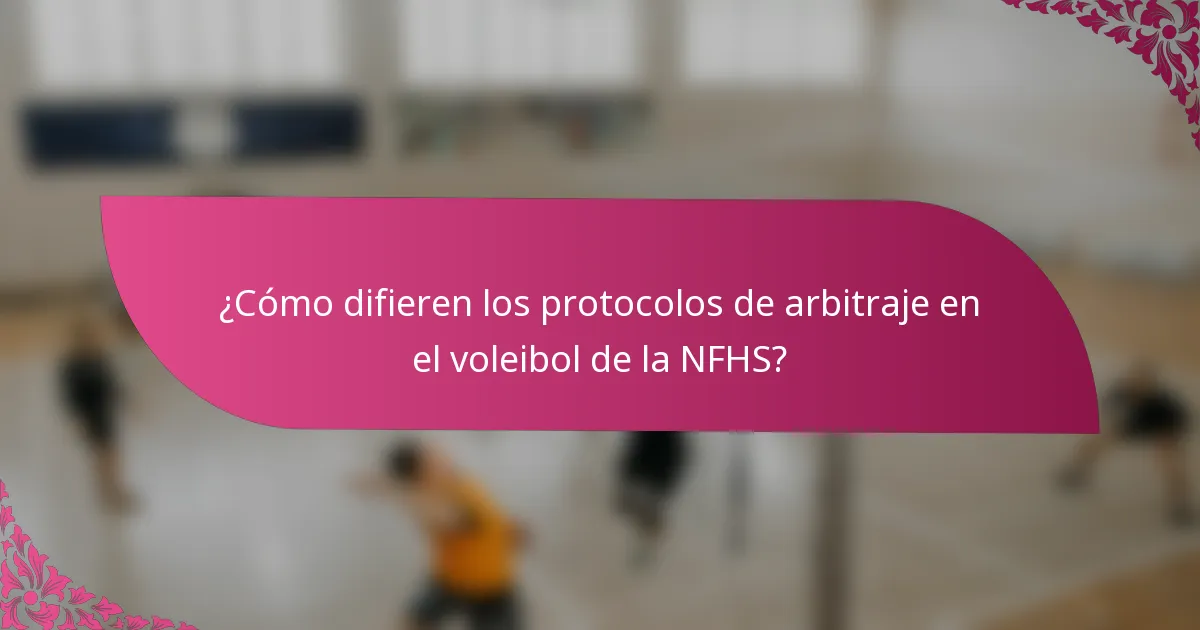 ¿Cómo difieren los protocolos de arbitraje en el voleibol de la NFHS?