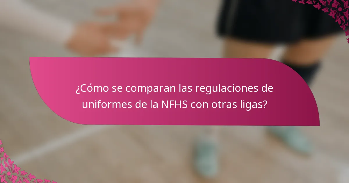 ¿Cómo se comparan las regulaciones de uniformes de la NFHS con otras ligas?