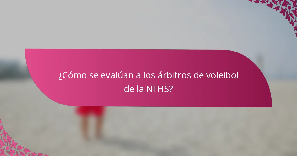 ¿Cómo se evalúan a los árbitros de voleibol de la NFHS?