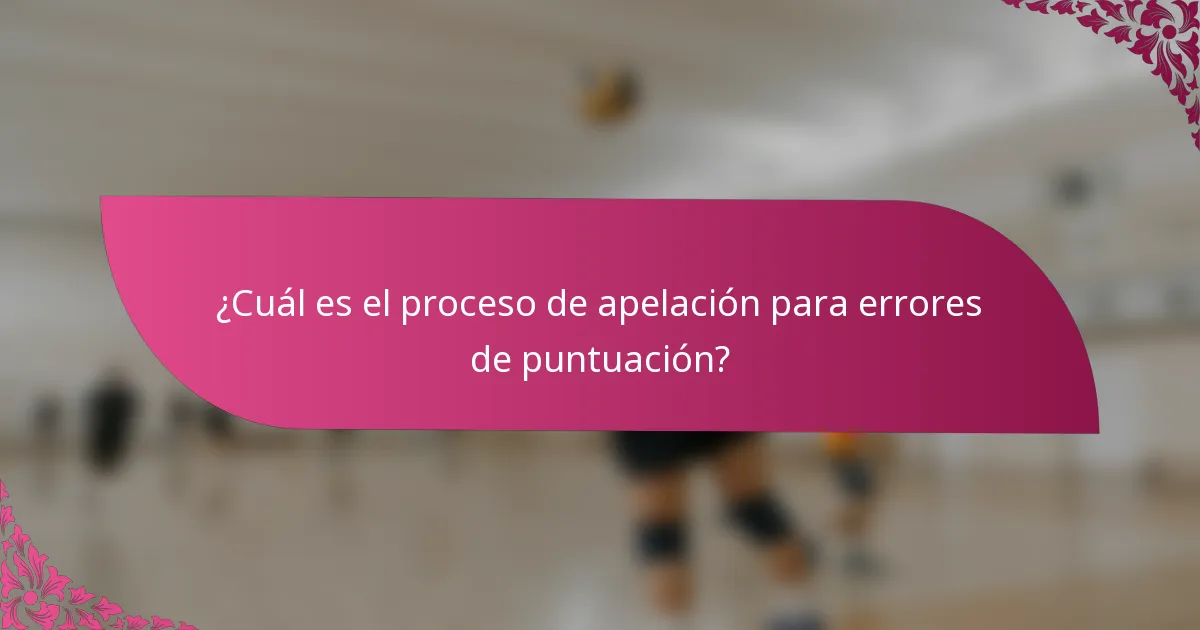 ¿Cuál es el proceso de apelación para errores de puntuación?