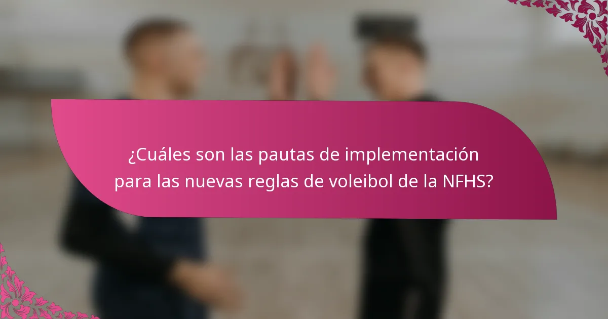 ¿Cuáles son las pautas de implementación para las nuevas reglas de voleibol de la NFHS?