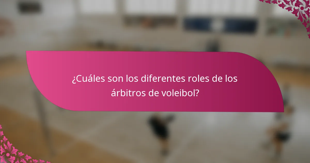 ¿Cuáles son los diferentes roles de los árbitros de voleibol?