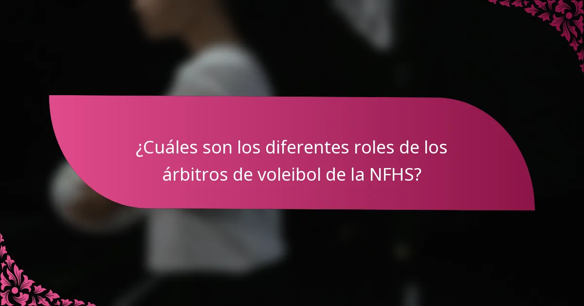 ¿Cuáles son los diferentes roles de los árbitros de voleibol de la NFHS?