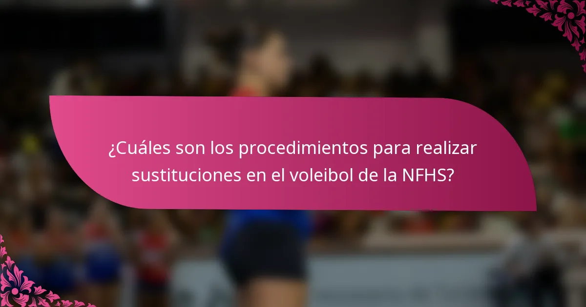 ¿Cuáles son los procedimientos para realizar sustituciones en el voleibol de la NFHS?