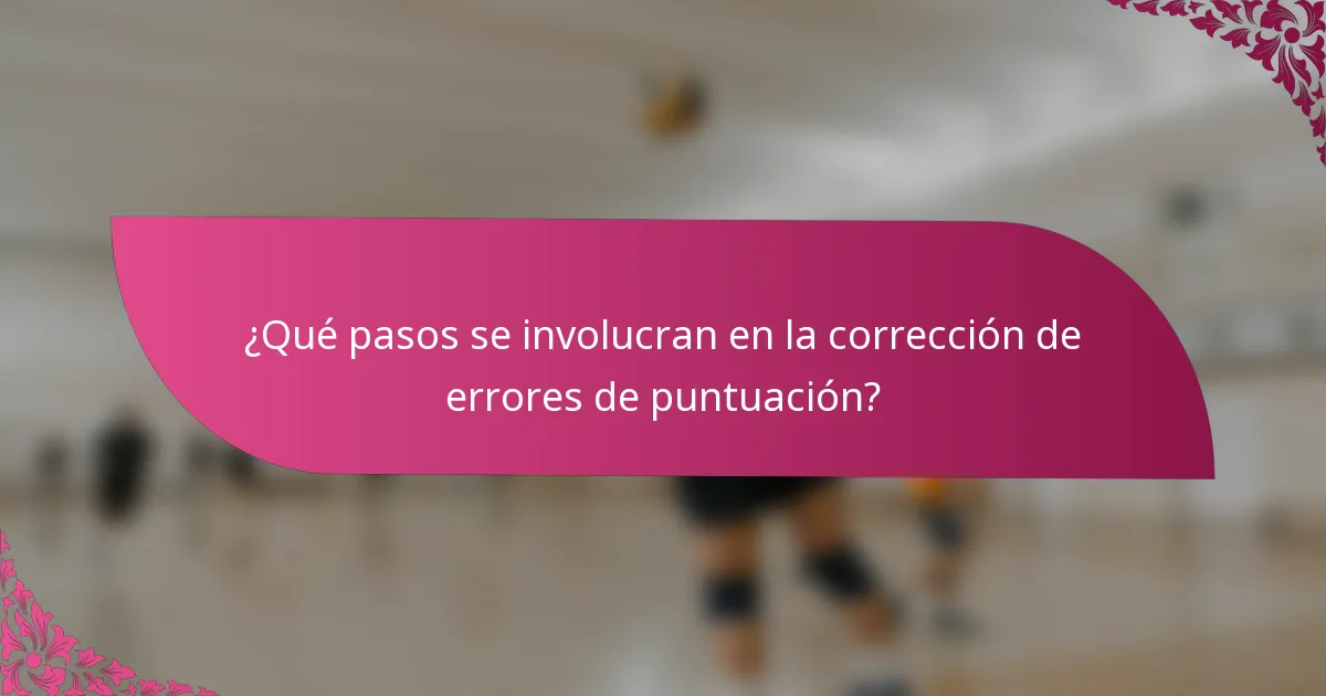 ¿Qué pasos se involucran en la corrección de errores de puntuación?