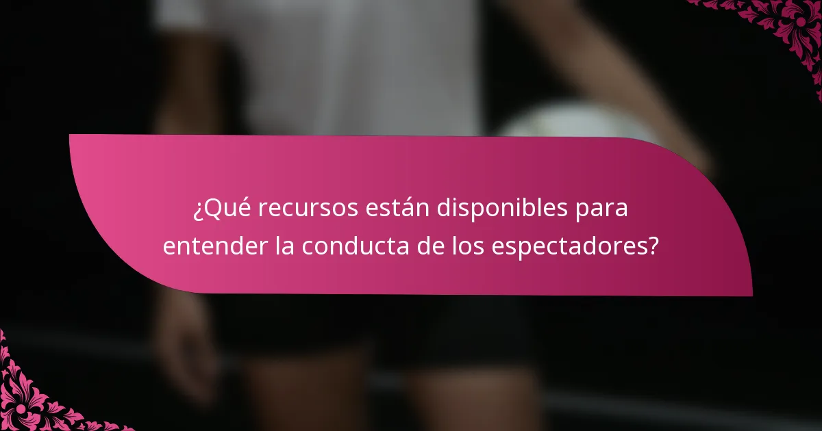 ¿Qué recursos están disponibles para entender la conducta de los espectadores?