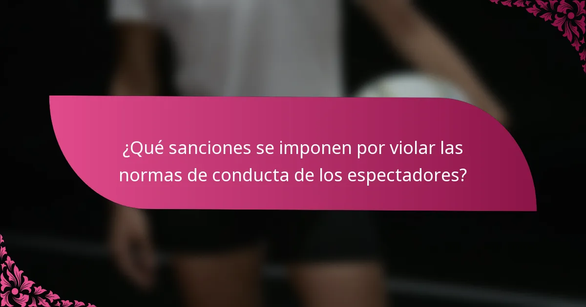 ¿Qué sanciones se imponen por violar las normas de conducta de los espectadores?